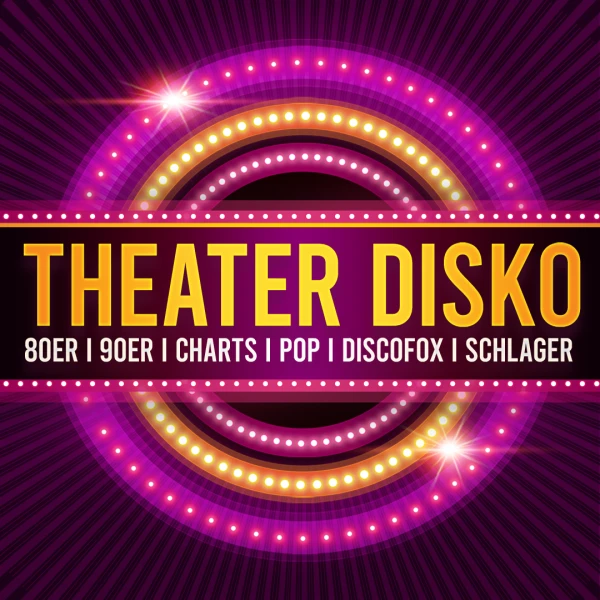 Theater Disko • Beste Musik von früher bis heute!